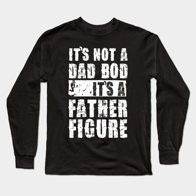 Mens It's Not A Dad Bod It's A Father Figure T-Shirt Long Sleeve T-Shirt by Pannolinno